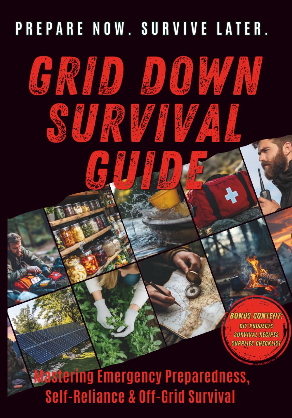 Unlock the Secrets to Grid Down Survival - Proven Bug In Strategies: The Ultimate Prepper’s Guide to Emergency Preparedness, DIY Survival Projects, ... in Long-Term Power Outages and Disasters