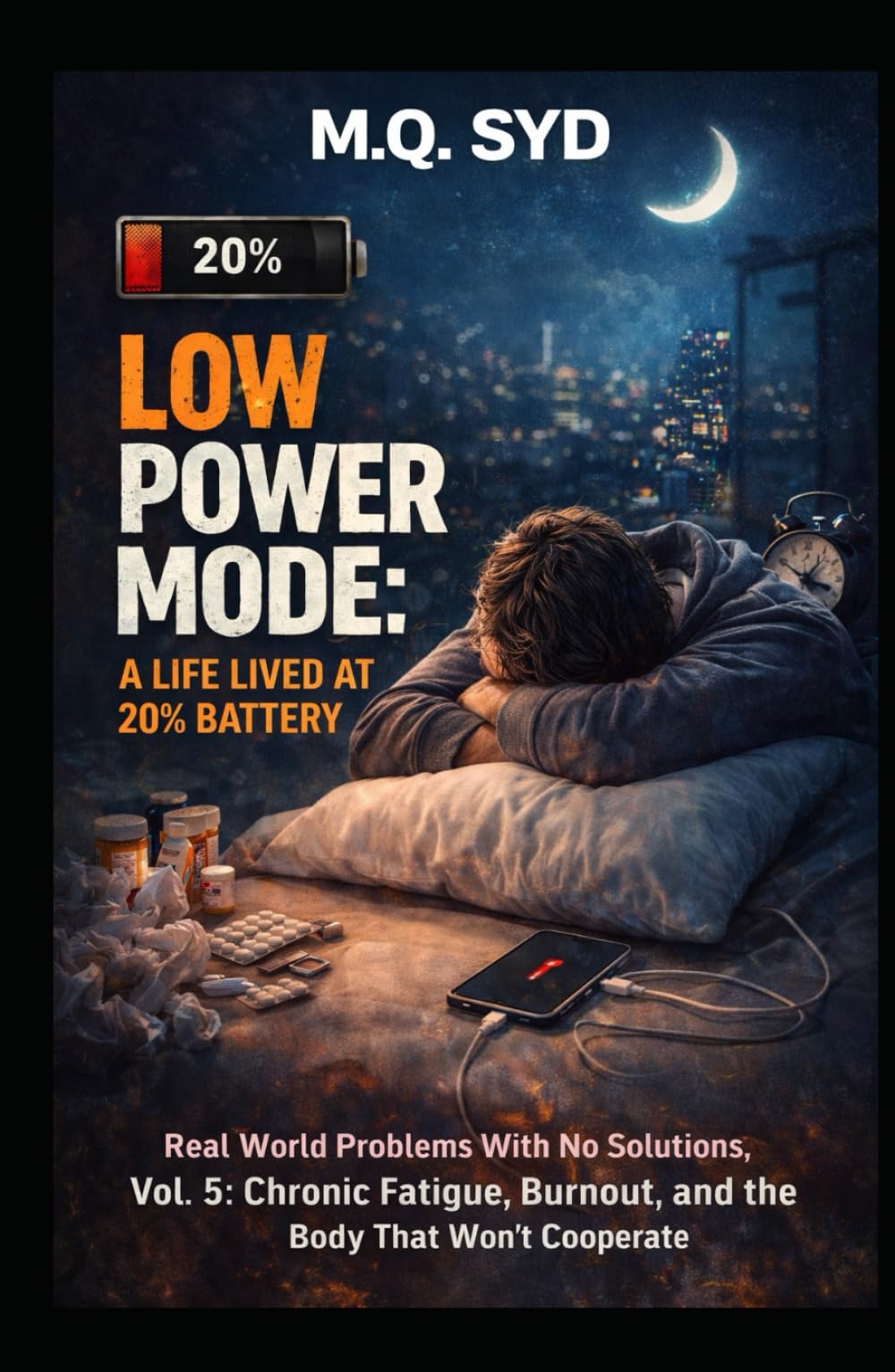 Low Power Mode: A Life Lived at 20% Battery: Real World Problems With No Solutions, Vol. 5: Chronic Fatigue, Burnout, and the Body That Won’t Cooperate