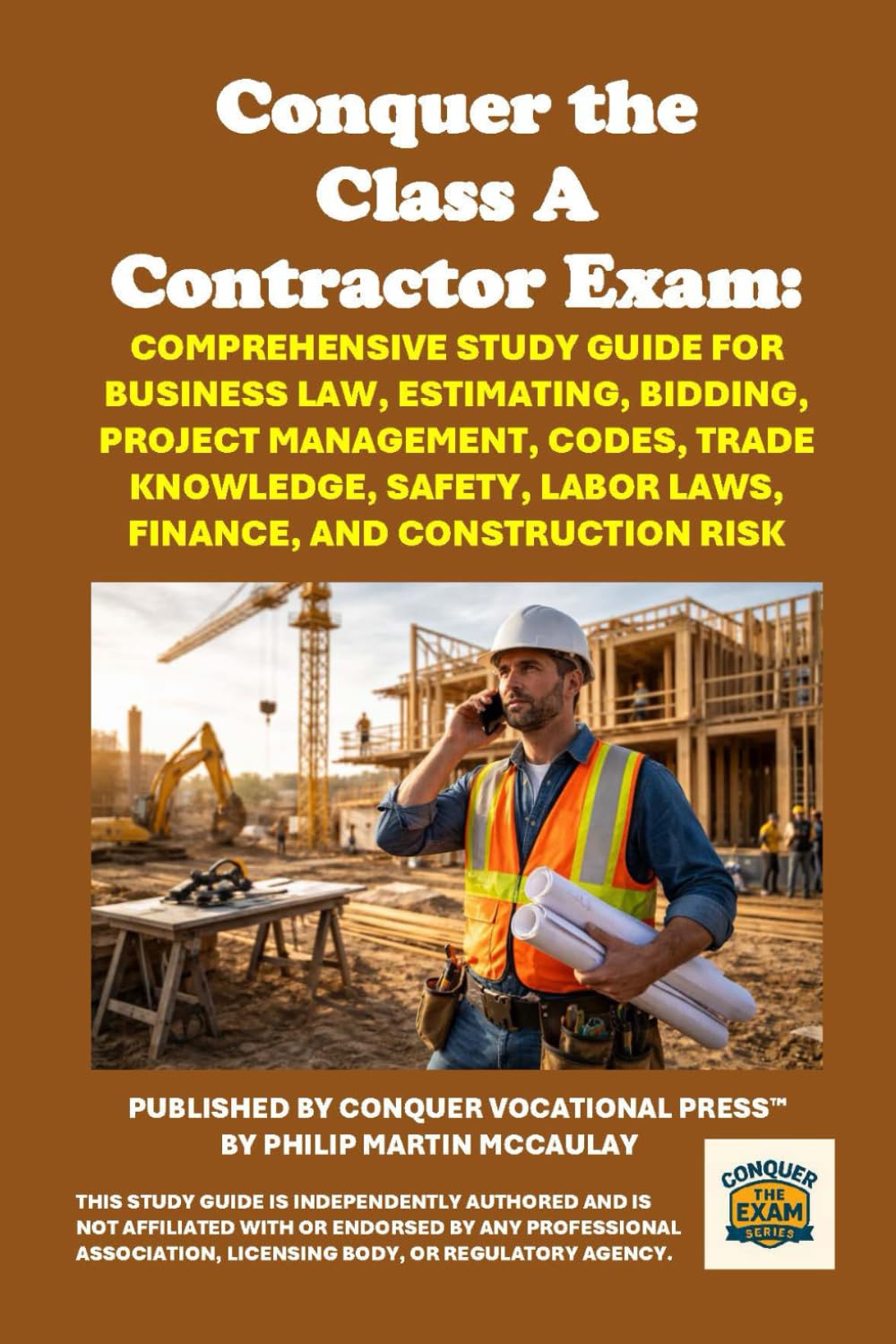 Conquer the Class A Contractor Exam: Comprehensive Study Guide for Business Law, Estimating, Bidding, Project Management, Codes, Trade Knowledge, ... and Construction Risk (Skilled Trades Exams)