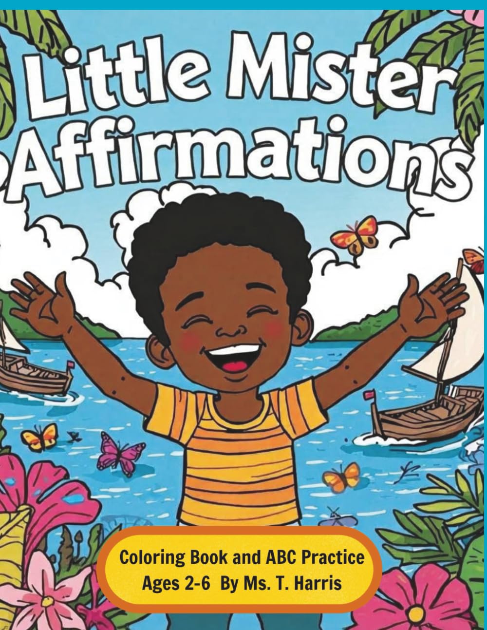 Little Mister Affirmations -: Because every Little Mister deserves to feel brave, smart, loved, and proud of who he is. (Little Affirmations)