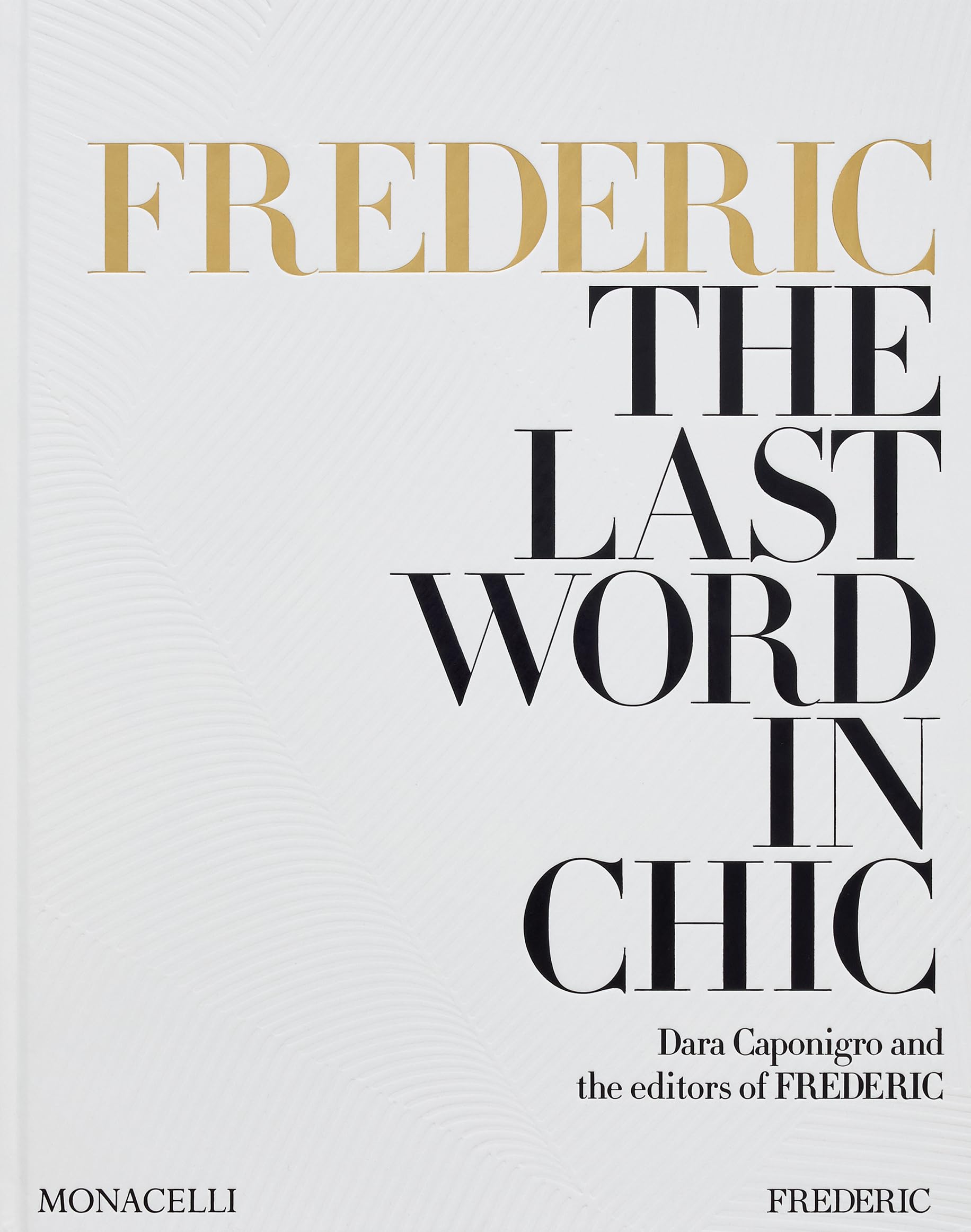 FREDERIC: The Last Word in Chic. Caponigro, Caponigro, 9781580936651 New**
