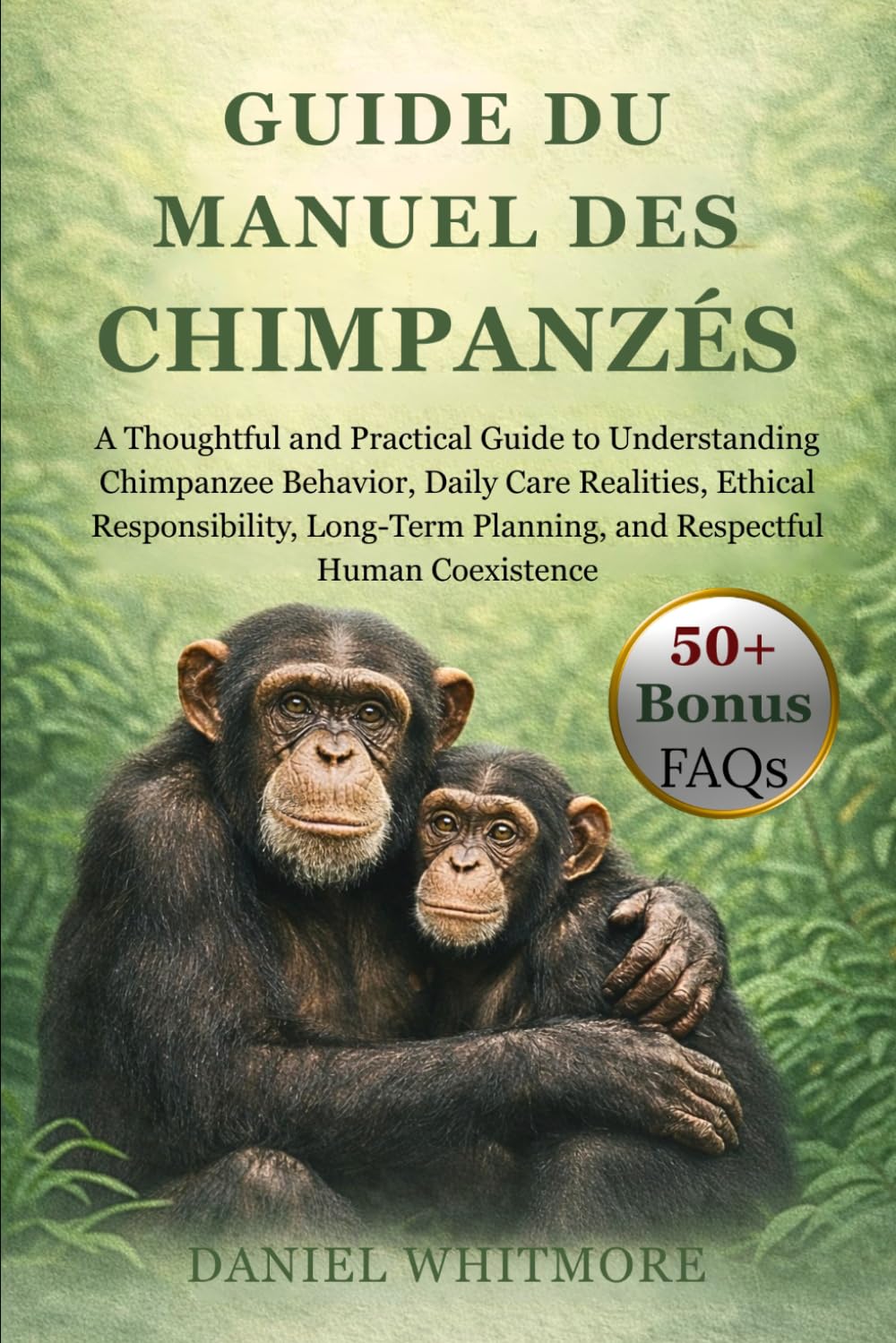 GUIDE DU MANUEL DES CHIMPANZÉS: Un guide réfléchi et pratique pour comprendre le comportement des chimpanzés, les réalités de leurs soins quotidiens, ... une coexistence respectueuse avec les person