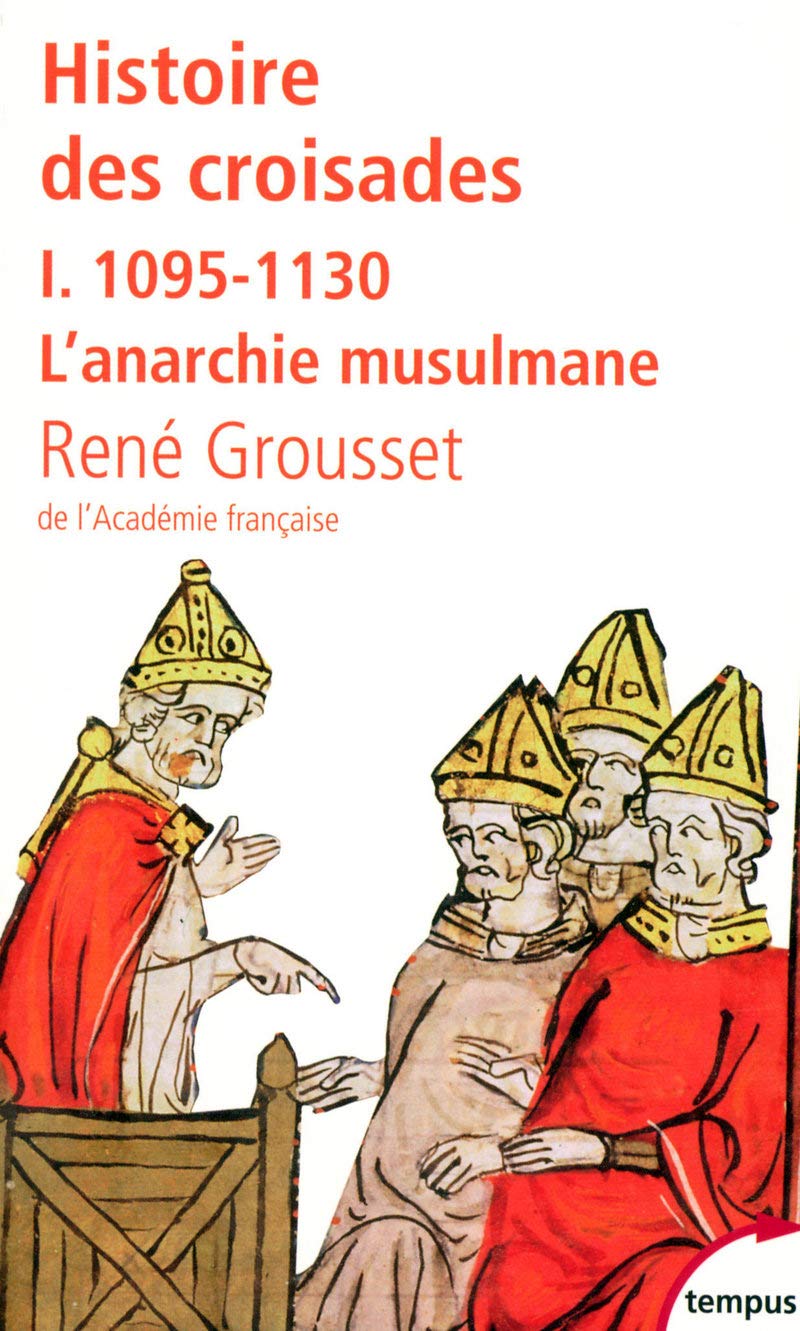Histoire des croisades 1/1095-1130 L'anarchie musulmane (Tempus)