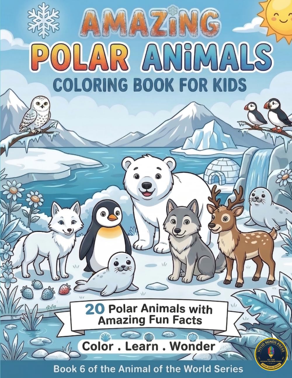 Amazing Polar Animals: A Coloring Book for Kids: An Educational Coloring Book for Kids Ages 6-10. Color | Learn | Wonder (Animals of the World)
