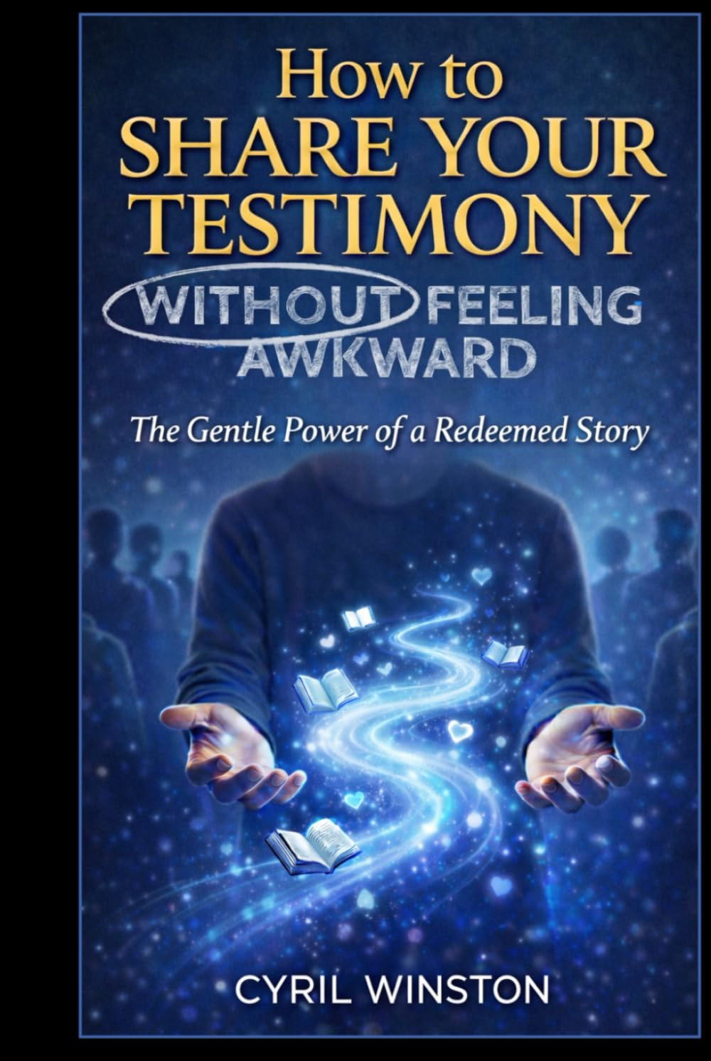How to Share Your Testimony - Without Feeling Awkward: The Gentle Power of a Redeemed Story