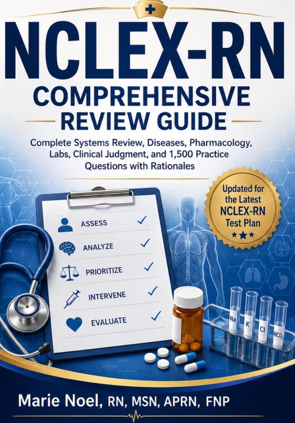 NCLEX-RN Comprehensive Review Guide: Systems Review, Disease Management, Pharmacology, Laboratory Values, Clinical Judgment, and 1,500 Practice Questions with Rationales
