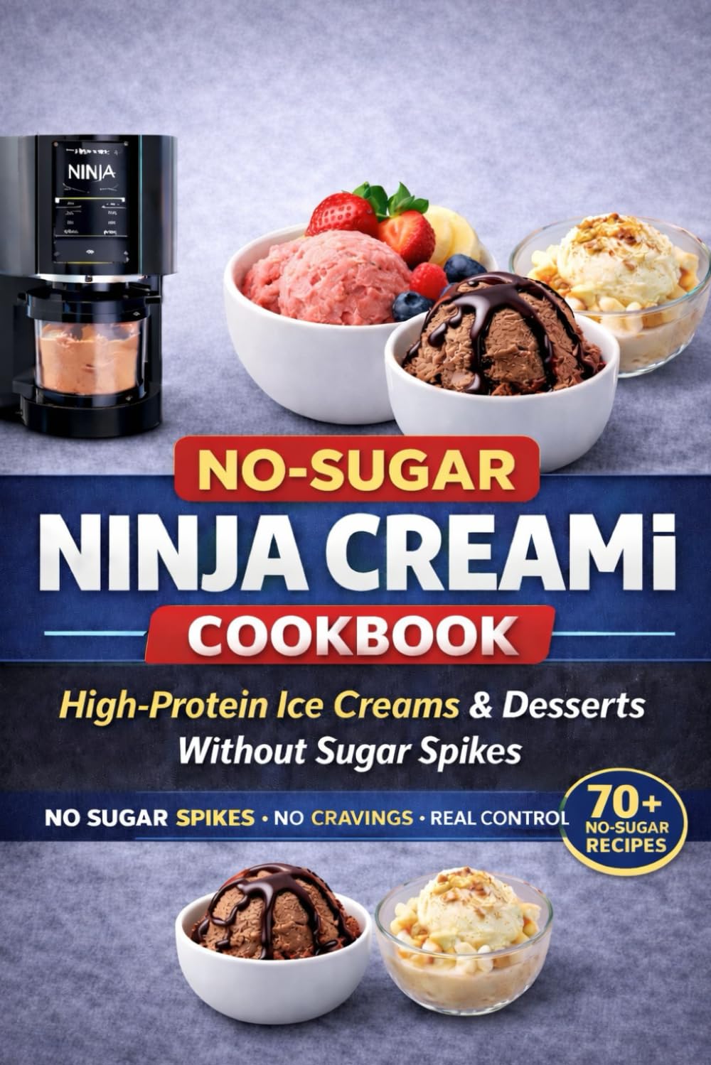 No-Sugar Ninja Creami Cookbook: High-Protein Ice Creams & Desserts Without Sugar Spikes