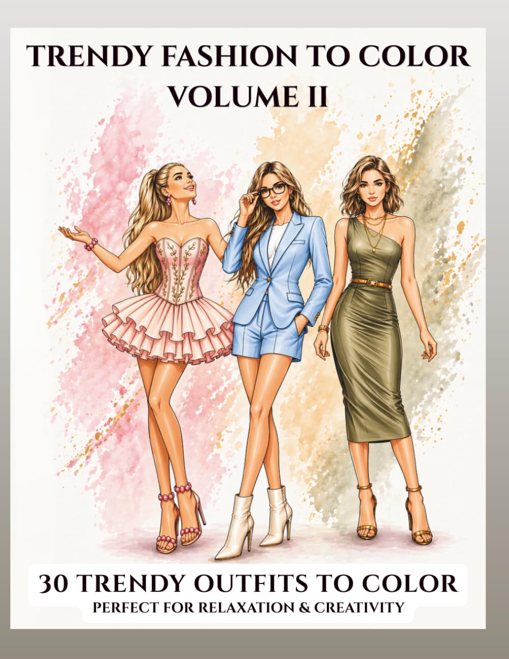Trendy Fashion to Color Volume II: A Stylish Fashion Coloring Book for Adults & Teens