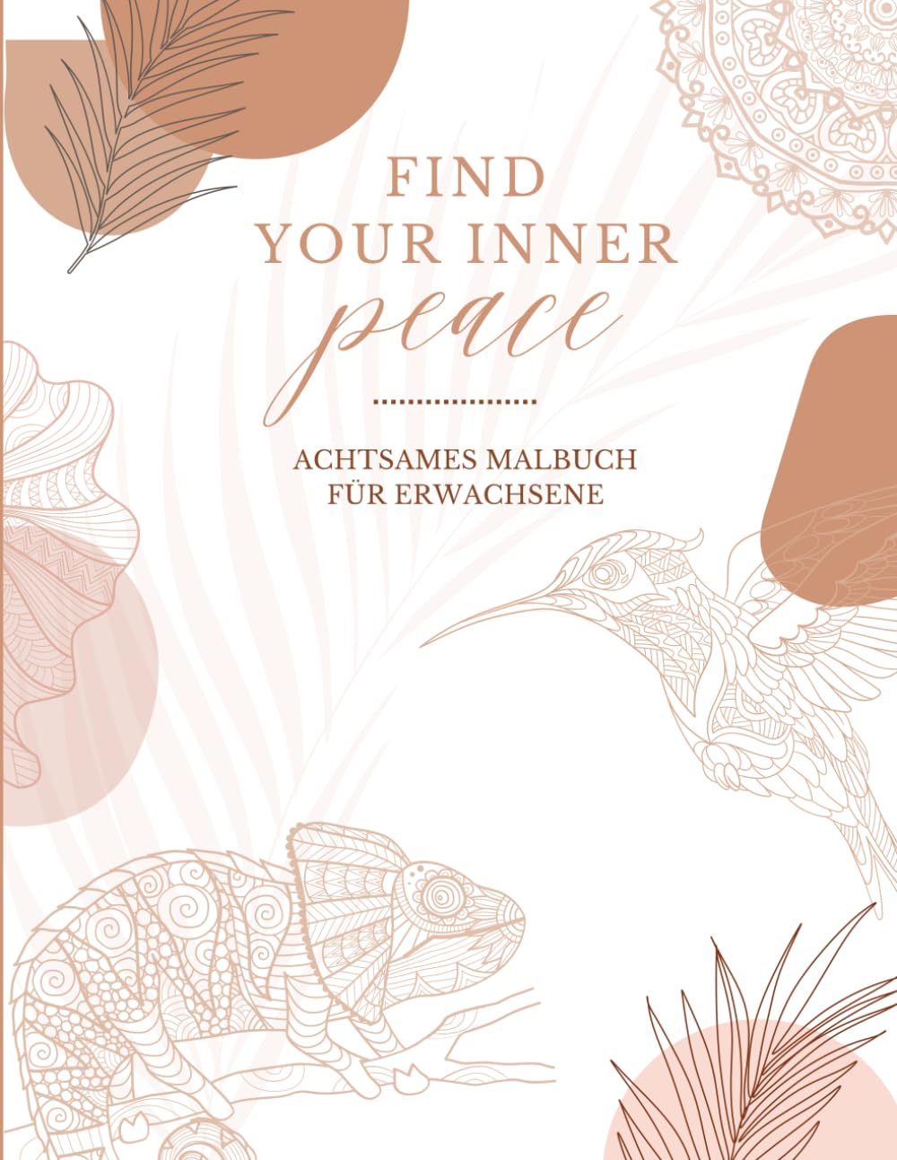 Malbuch für Erwachsene für mehr Achtsamkeit, Stressabbau und Entspannung - Mandalas für Erwachsene, Zitate & Inspirationen
