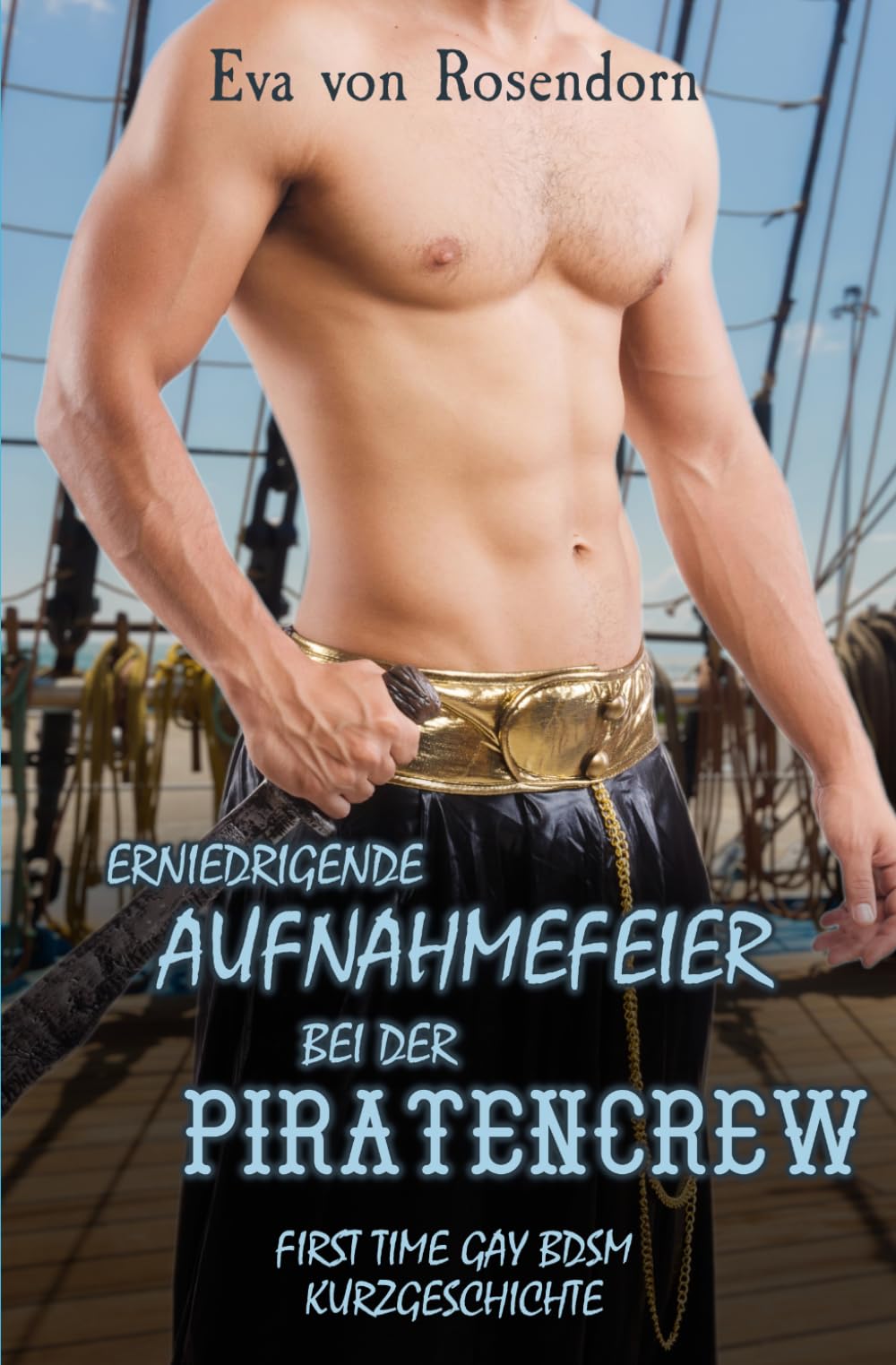 Erniedrigende Aufnahmefeier bei der Piratencrew: First Time Gay BDSM Kurzgeschichte (Schwul verführt und unterworfen)