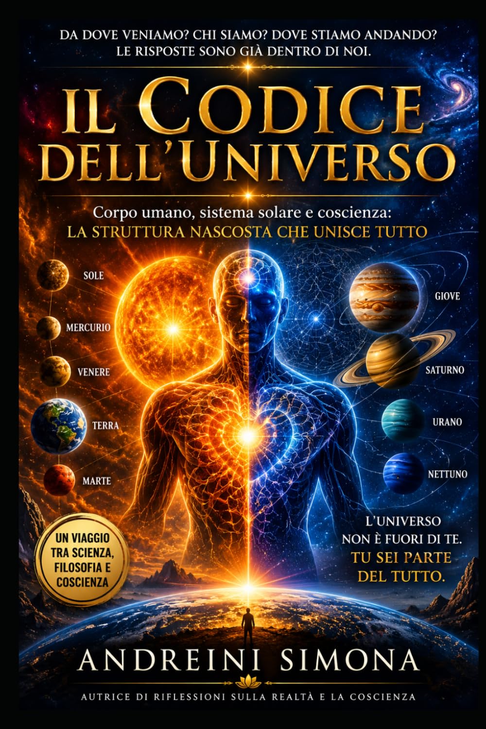 Il codice dell'universo: Corpo umano, sistema solare e coscienza: la struttura nascosta che unisce tutto