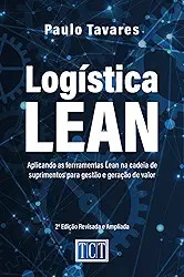 Logística Lean: Aplicando as ferramentas Lean na cadeia de suprimentos para gestão e geração de valor