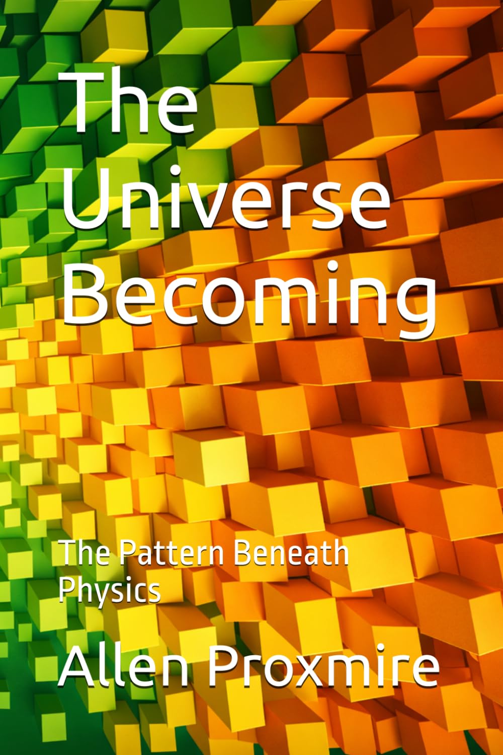 The Universe Becoming: The Pattern Beneath Physics