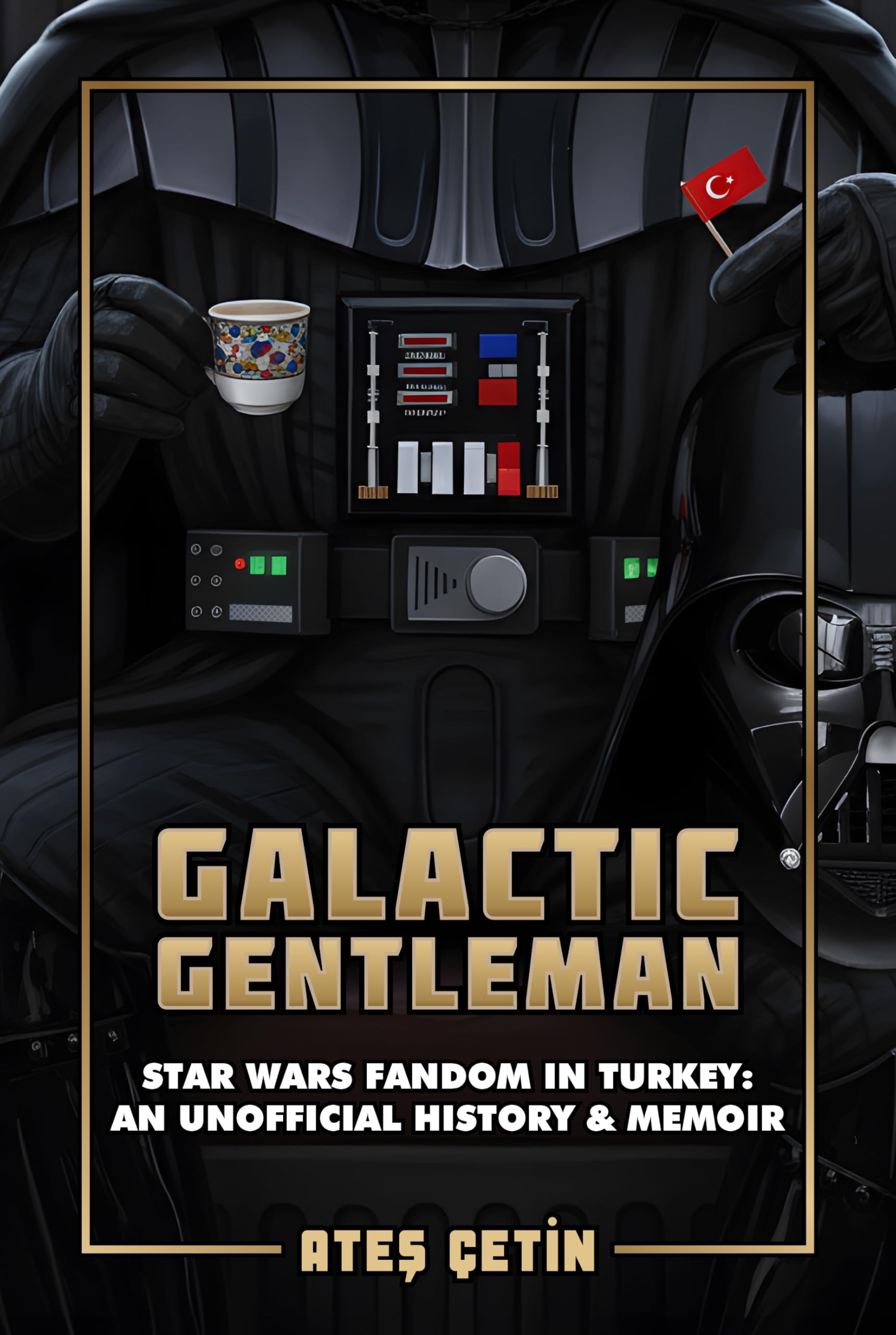 Galactic Gentleman: Star Wars Fandom in Turkey: An Unofficial History & Memoir