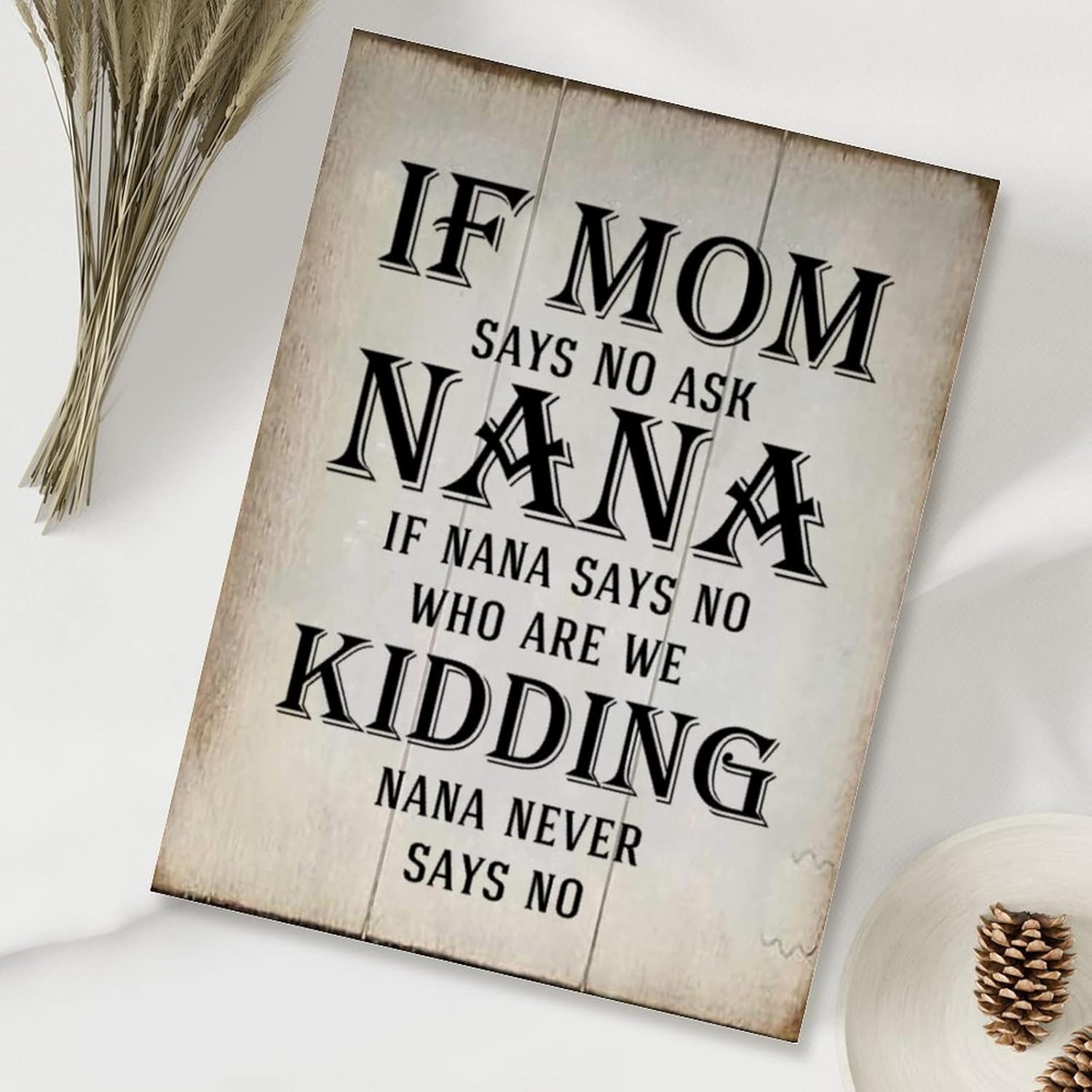 Vintage Wood Sign If Mom Says No Ask Nana Never Says No Wall Art Decor Sign Positive Inspirational Quote Sign Plaque Farmhouse Wood Hanging Signs 18x24in New Home Wall Decoration Gift