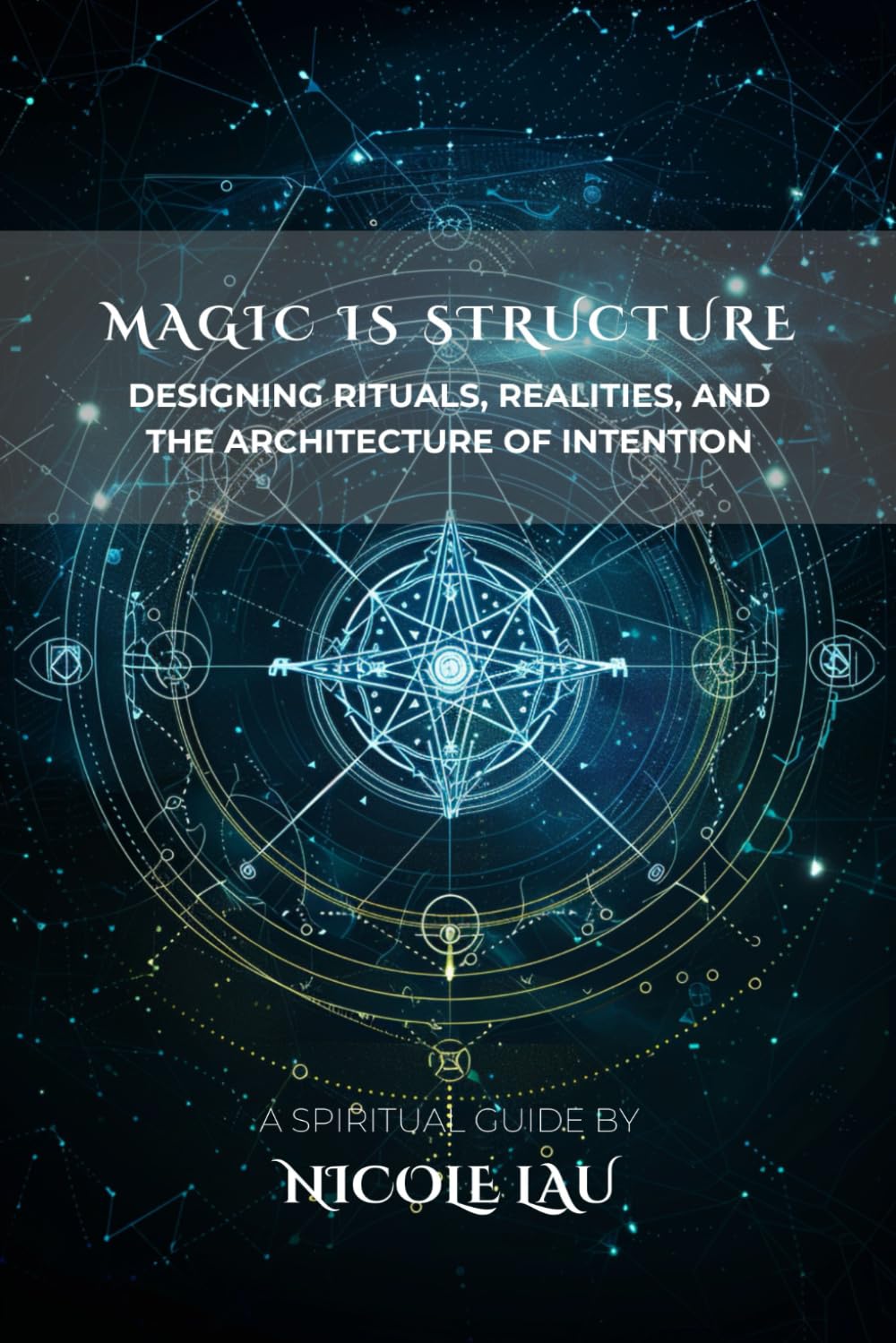 Magic is Structure: Designing Rituals, Realities, and the Architecture of Intention