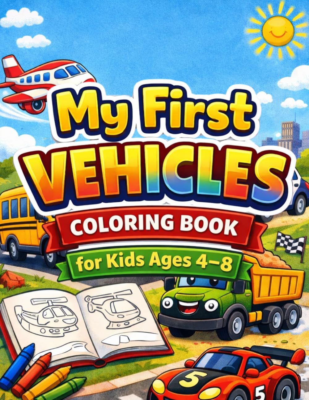 My First Vehicles Coloring Book for Kids Ages 4–8: Fun Cars, Trucks, Airplanes, Tractors, Fire Trucks and Construction Vehicles Coloring Pages for Boys and Girls