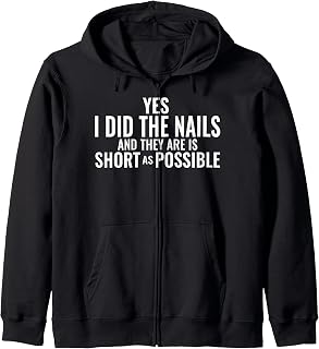 Yes I Did The Nails And They Are Is Short As Possible Zip Hoodie