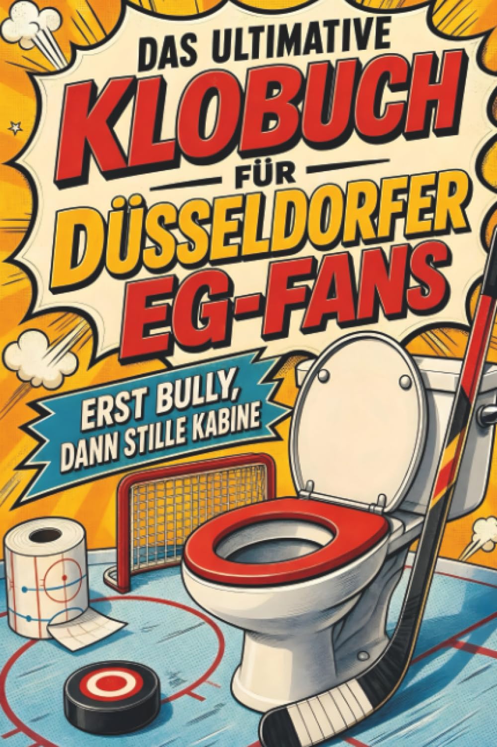 Das ultimative Klobuch für Düsseldorfer EG-Fans: Erst Bully, dann stille Kabine. Lustiges Geschenk mit Lifehacks, Fun Facts und Geschichten