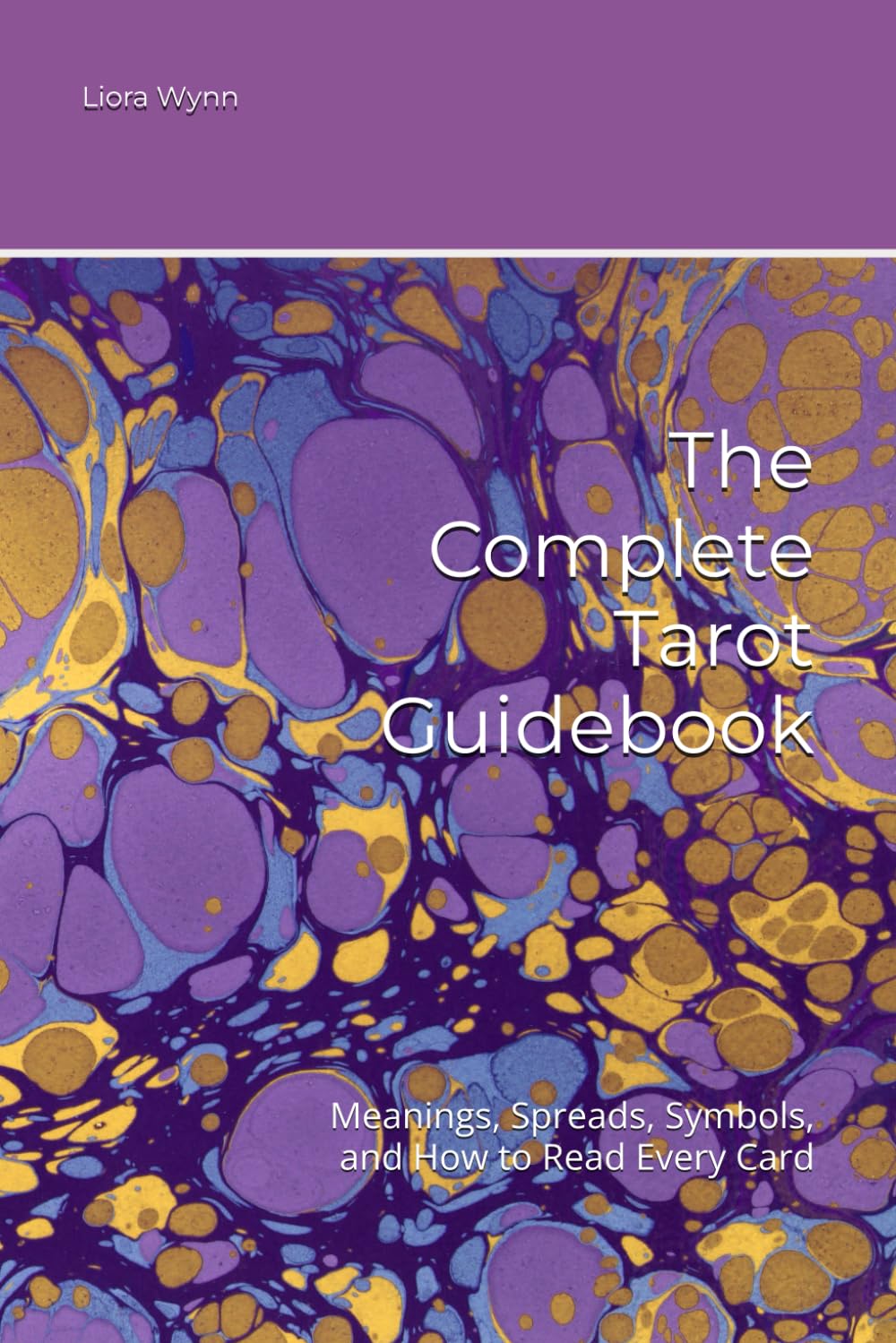 The Complete Tarot Guidebook: Meanings, Spreads, Symbols, and How to Read Every Card