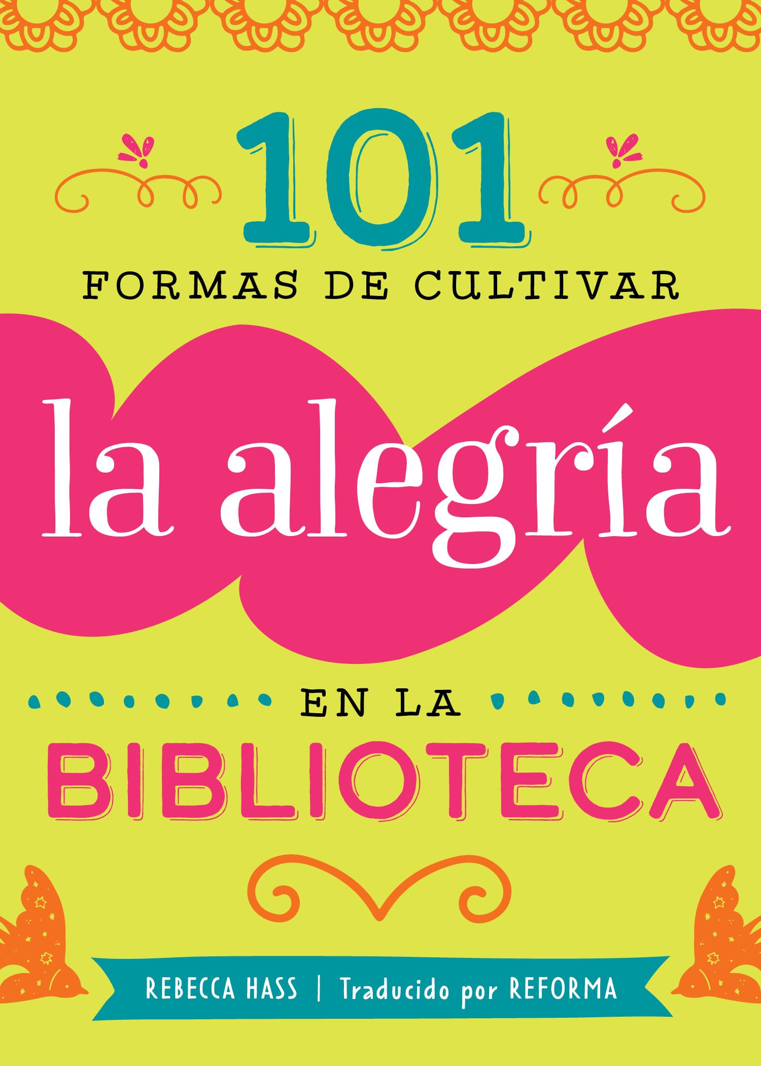 101 Formas De Cultivar La Alegría En La Biblioteca