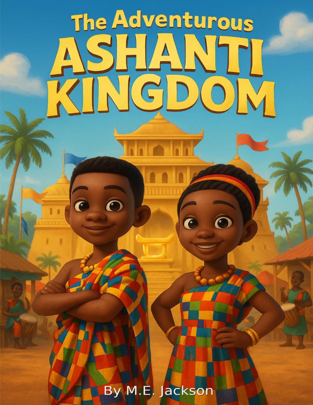 The Adventurous Ashanti Kingdom: Discover Africa’s Great Empires (The Kingdoms Forgotten)
