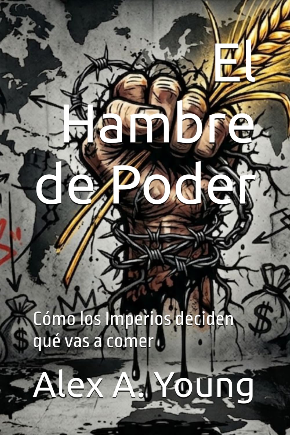 El Hambre de Poder: Cómo los Imperios deciden qué vas a comer (AgroMente)