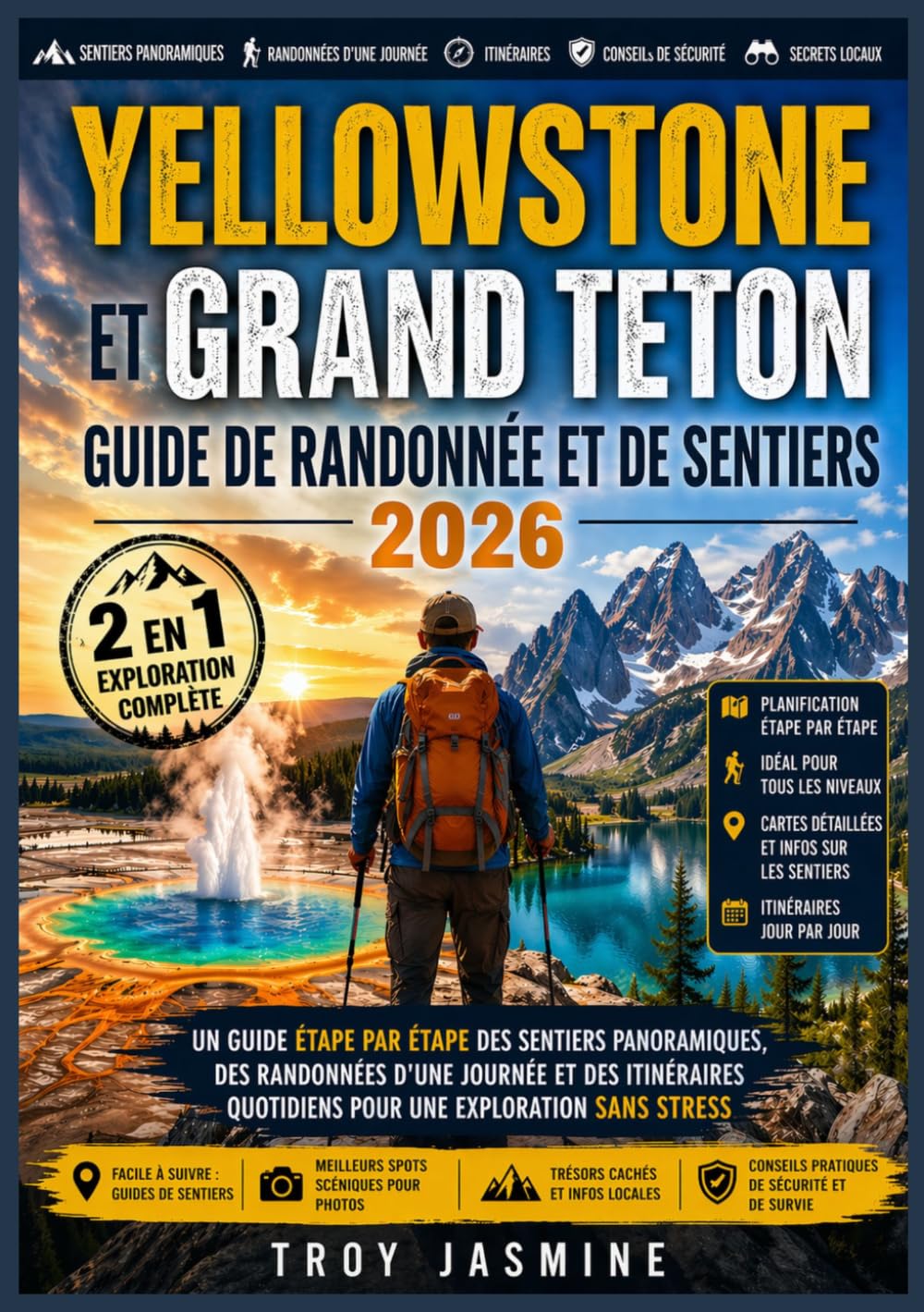 YELLOWSTONE ET GRAND TETON GUIDE DE RANDONNÉE ET DE SENTIERS 2026: Un guide étape par étape des sentiers panoramiques, des randonnées d'une journée et ... de randonnée du parc national Troy Jasmine)
