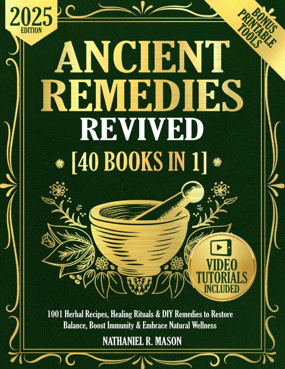 Ancient Remedies Revived [40 Books in 1]: 1001 Herbal Recipes, Healing Rituals & DIY Remedies to Restore Balance, Boost Immunity & Embrace Natural Wellness Paperback &ndash; May 23, 2025