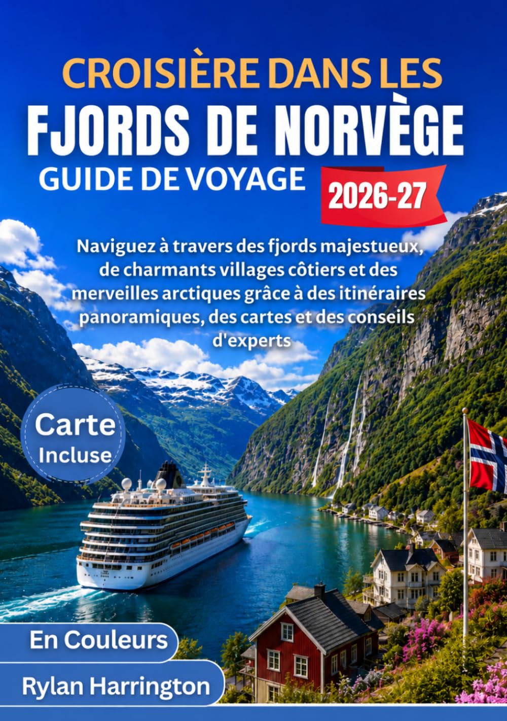 CROISIÈRE DANS LES FJORDS DE NORVÈGE GUIDE DE VOYAGE 2026-2027 (En Couleurs): Naviguez à travers des fjords majestueux, de charmants villages côtiers ... des cartes et des conseils d'experts.