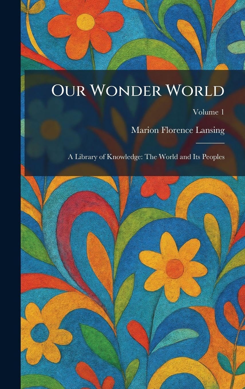 Our Wonder World: A Library of Knowledge: The World and Its Peoples