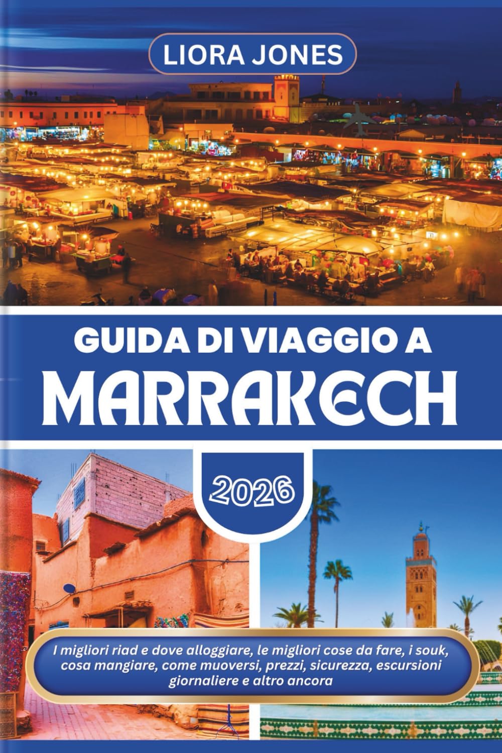 Guida di Viaggio a Marrakech 2026: I migliori riad e dove alloggiare, le migliori cose da fare, i souk, cosa mangiare, come muoversi, prezzi, sicurezza, escursioni giornaliere e altro ancora