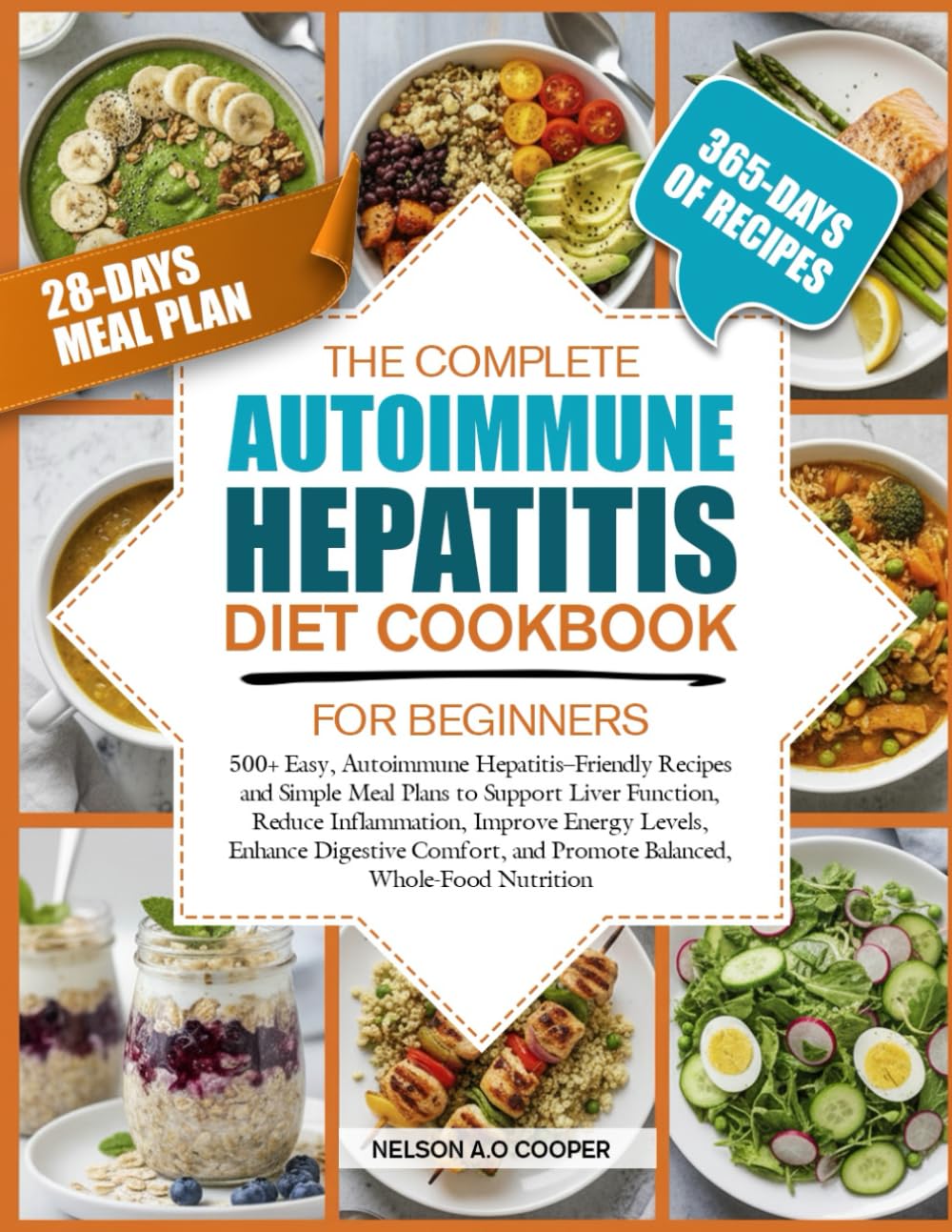 THE COMPLETE AUTOIMMUNE HEPATITIS DIET COOKBOOK FOR BEGINNERS: 500+ Easy, Autoimmune Hepatitis–Friendly Recipes and Simple Meal Plans to Support Liver ... Digestive Comfort, and Promote Balan...