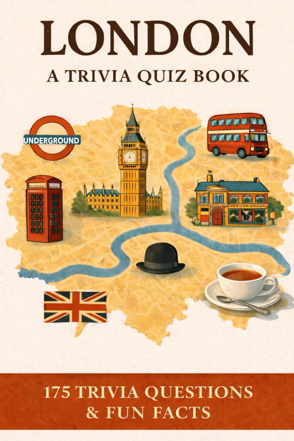 LONDON - A Trivia Quiz Book: 175 Trivia Questions & Fun Facts