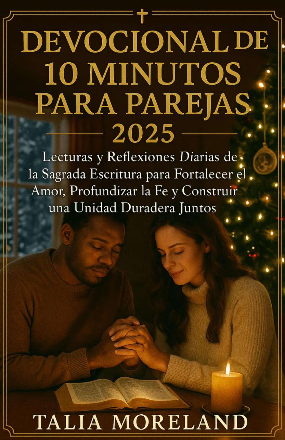 DEVOCIONAL DE 10 MINUTOS PARA PAREJAS 2025: Lecturas bíblicas y reflexiones diarias para fortalecer el amor, profundizar la fe y construir una unidad duradera juntos