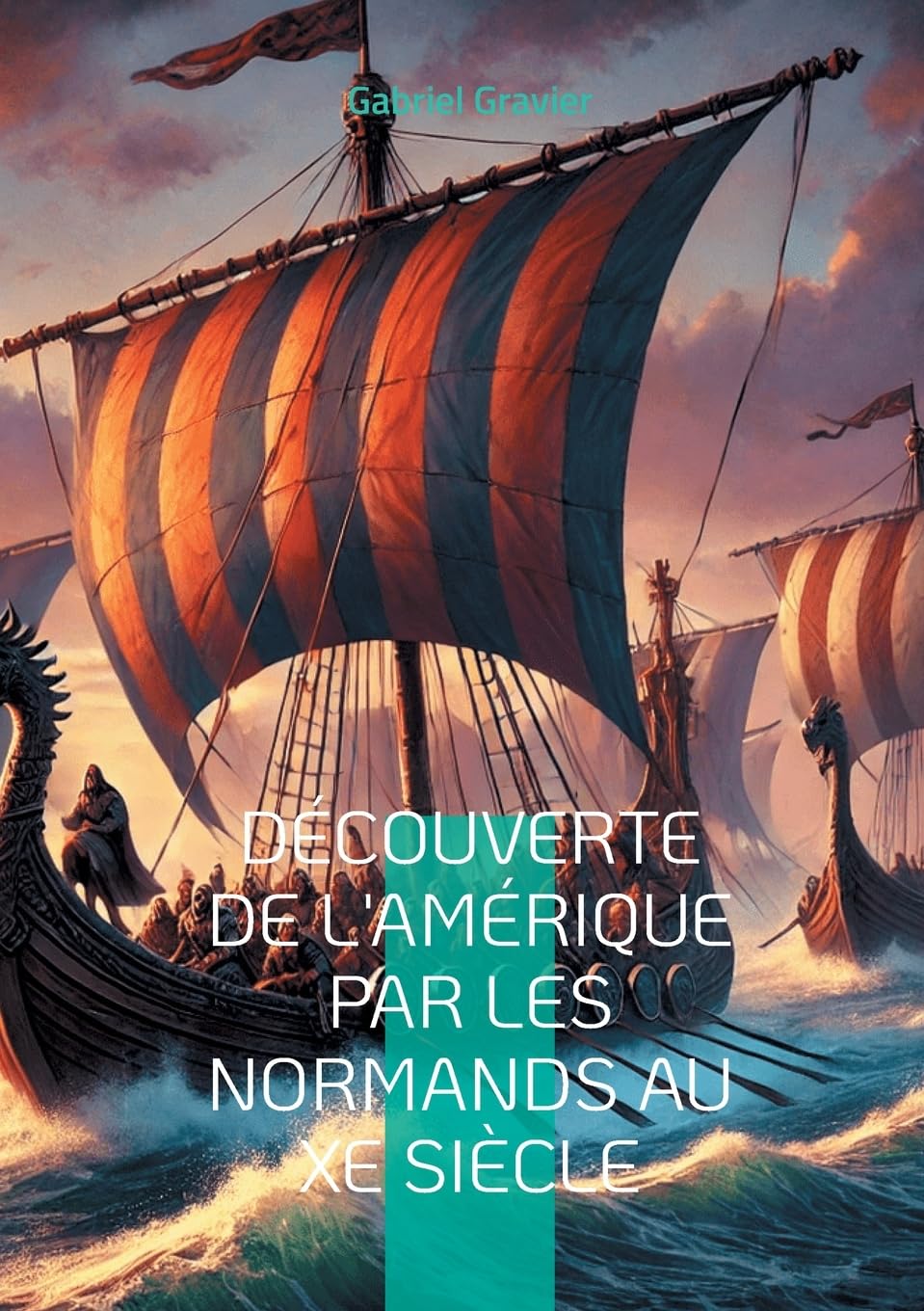 Découverte de l'Amérique par les Normands au Xe siècle: Explorez l'audacieuse théorie des explorations vikings en Amérique et redécouvrez l'histoire méconnue des navigateurs nordiques au Xe siècle