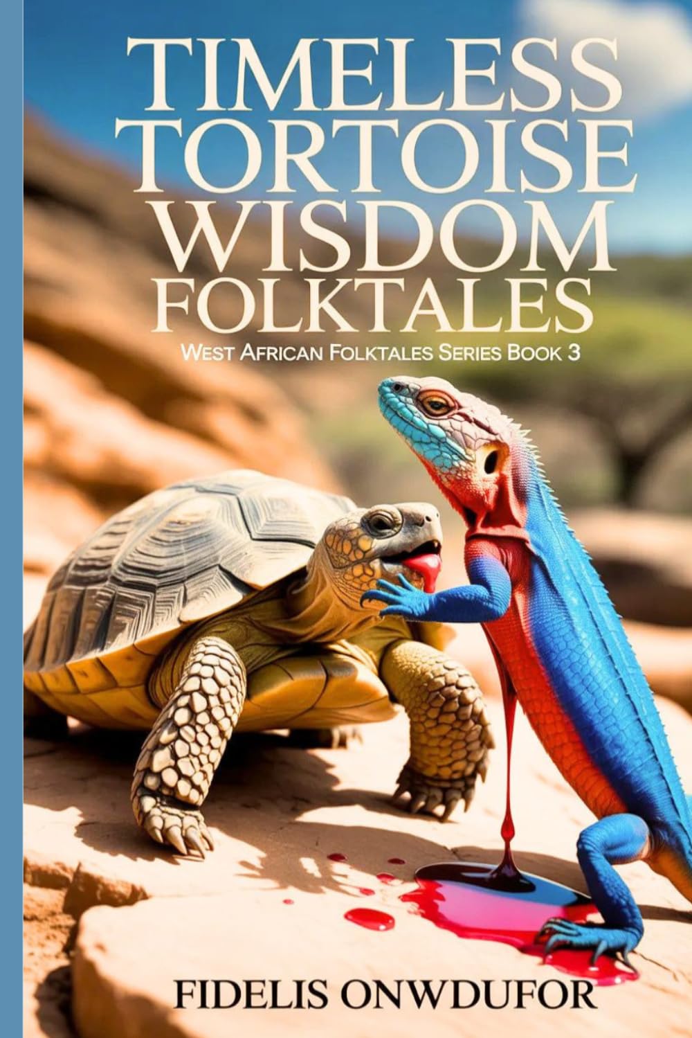 TIMELESS TORTOISE WISDOM FOLKTALES (West African Folktales Book 3) (Timeless Tortoise West Africa Folktale Book Series)