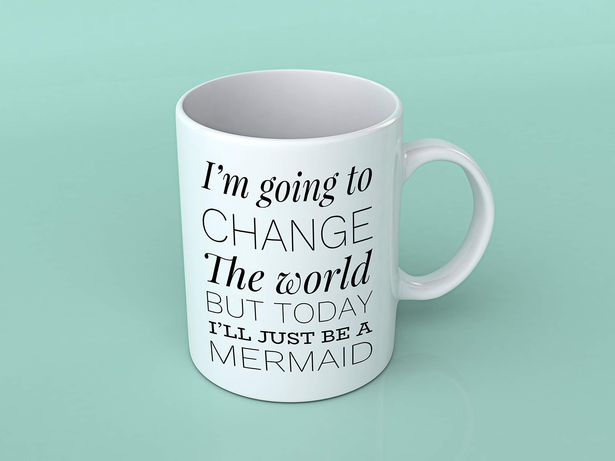 Mug, tea coffee mug, novelty mug, work mug, mermaid, im going to change the world but today will just be a mermaid, gift idea, birthday, valentines, mothers day, cute quote, gift for her