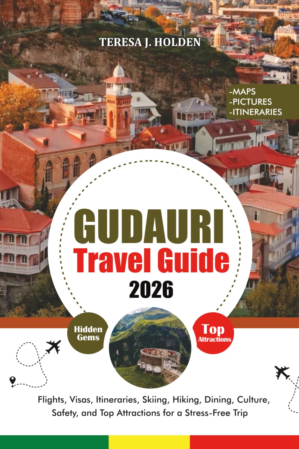 GUDAURI TRAVEL GUIDE 2026: Flights, Visas, Itineraries, Skiing, Hiking, Dining, Culture, Safety, and Top Attractions for a Stress-Free Trip