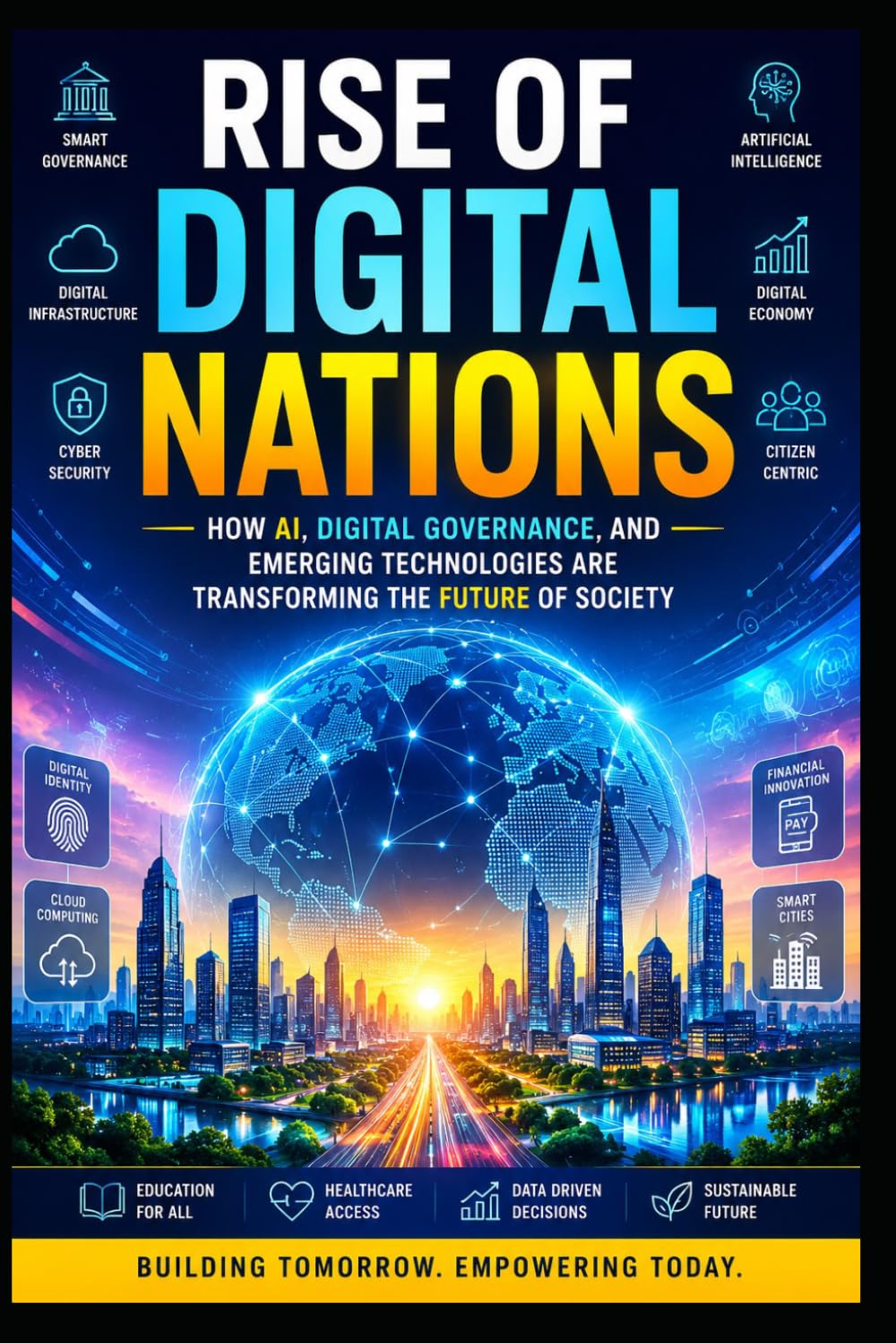 The Rise of Digital Nations: How Technology, AI, and Innovation Are Reshaping Governments, Economies, and Society