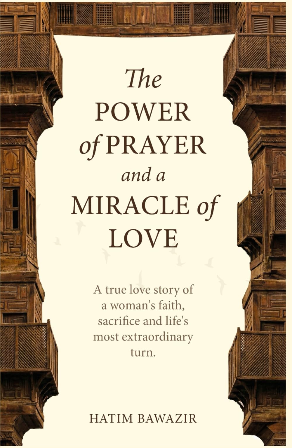 The Power of Prayer and Miracle of Love: A true story of woman's faith, sacrifice and life's most extraordinary turn