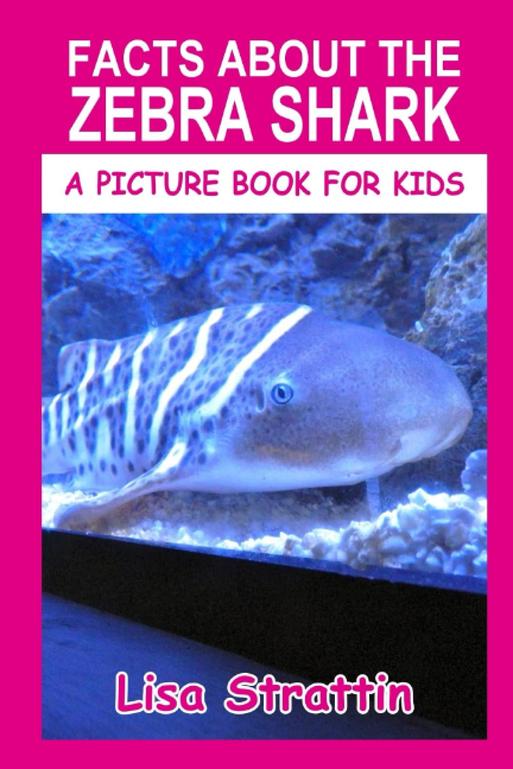 Facts About the Zebra Shark (A Picture Book For Kids)