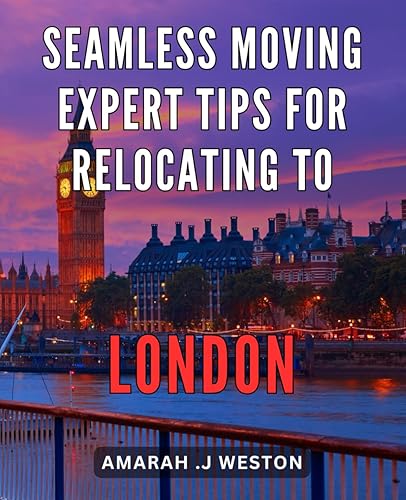 Seamless Moving: Expert Tips for Relocating to London: Easy London