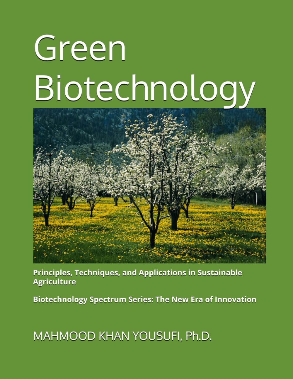 Green Biotechnology: Principles, Techniques, and Applications in Sustainable Agriculture: 1 (Biotechnology Spectrum Series: The New Era of Innovation)