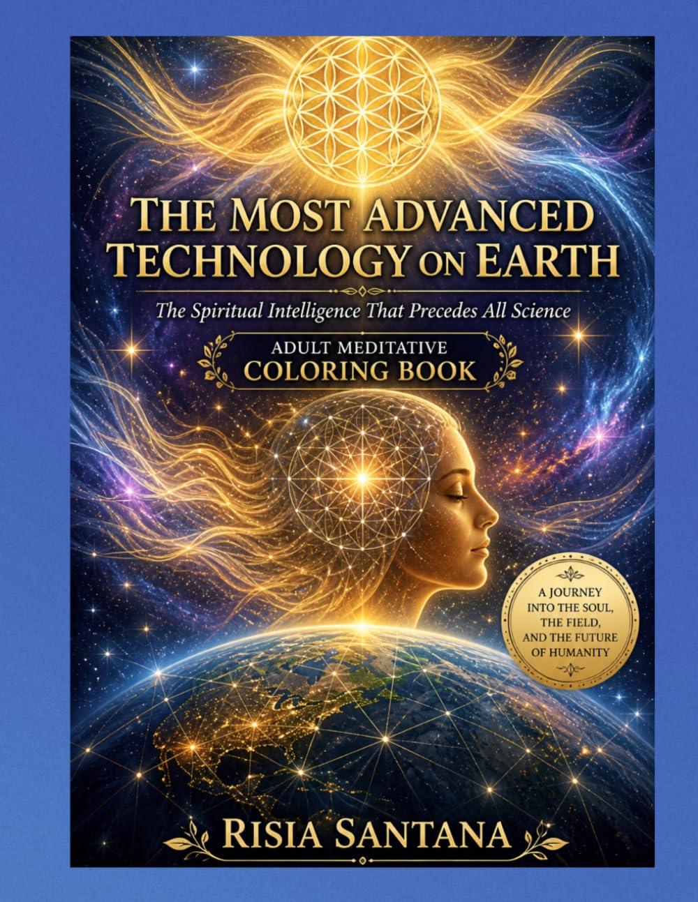 The Most Advanced Technology on Earth: Adult Meditative Coloring Book (Gaia Golden Age Library — Adult Coloring Books.)