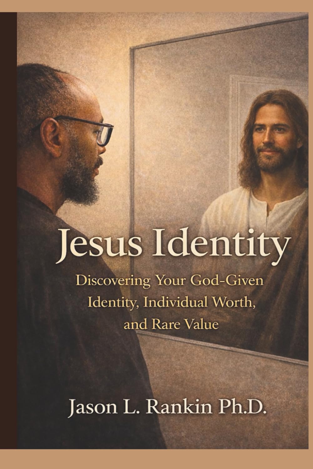 Jesus Identity: Discovering Your God-Given Identity, Individual Worth, and Rare Value
