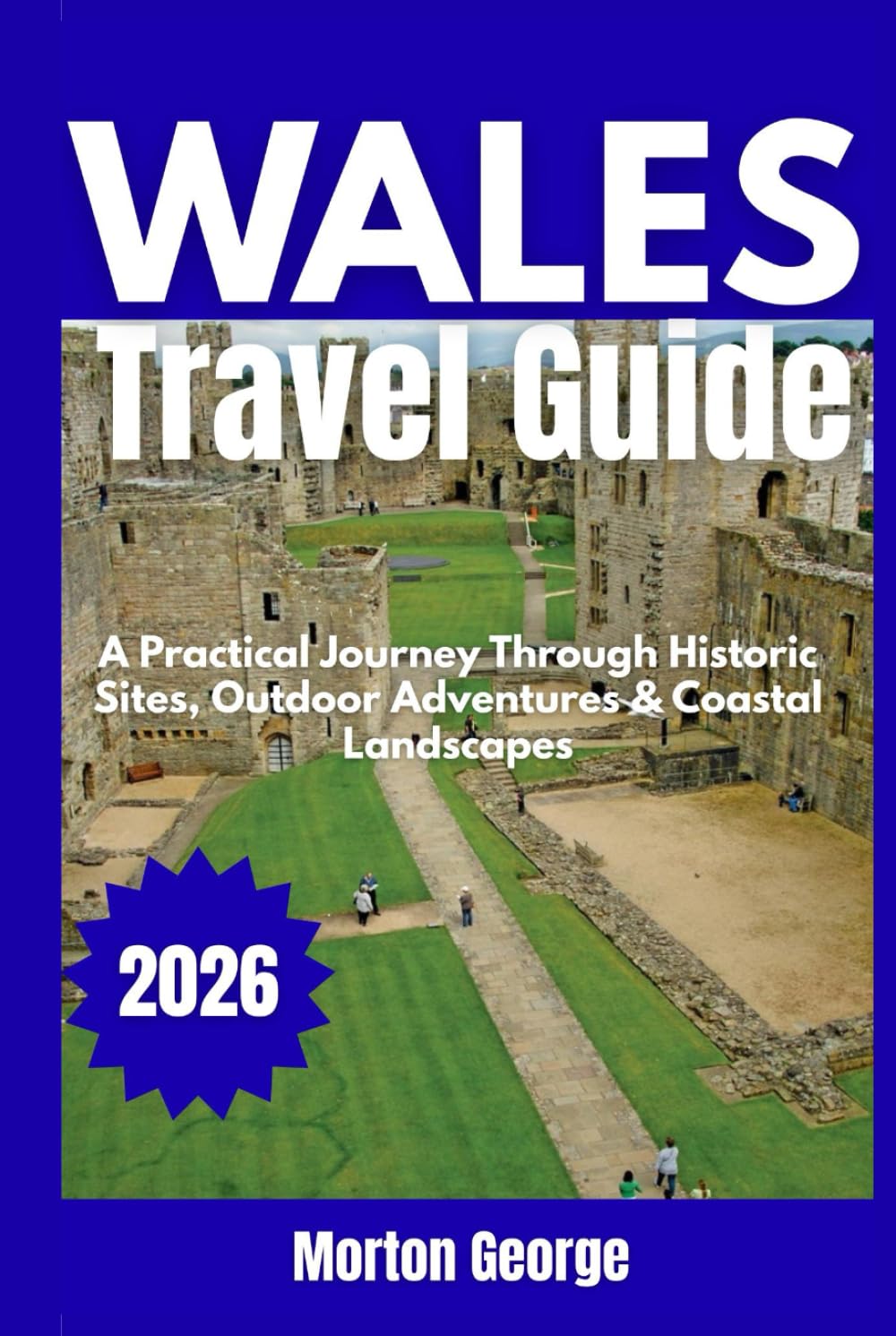 Wales Travel Guide 2026: A Practical Journey Through Historic Sites, Outdoor Adventures & Coastal Landscapes