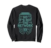 No It's Not The Network Programmer Tech Joke -- Sweatshirt