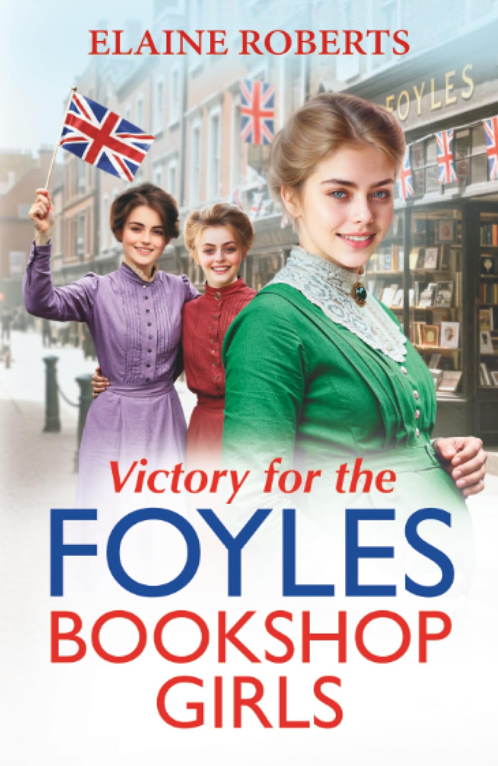 Victory for the Foyles Bookshop Girls: The charming and heartfelt wartime saga series from Elaine Roberts