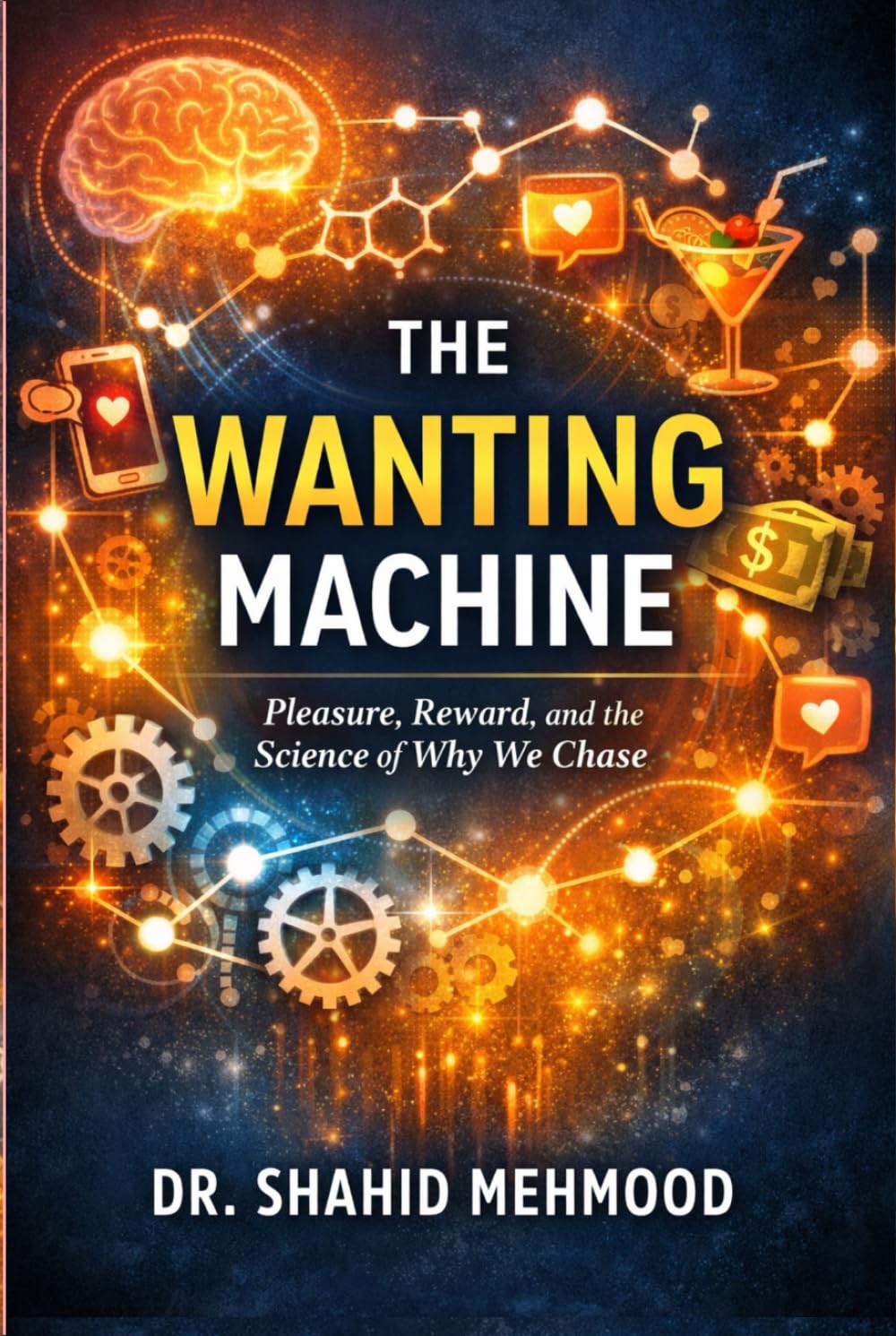 The Wanting Machine: Pleasure, Reward, and the Science of Why We Chase (The Architecture of Well-Being Series)